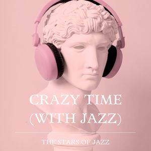 Crazy Time (With Jazz) - The Stars of Jazz