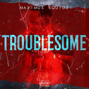 TROUBLESOME (Explicit)