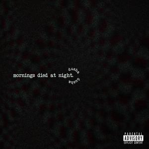 Mornings Died at Night (Explicit)