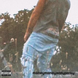 moneymoneyaddyperky (Explicit)