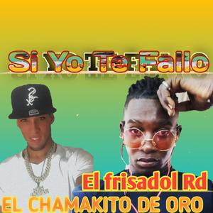 Si Yo Te Fallo-Chamakito De Oro (feat. El Frisador RD) (Explicit)