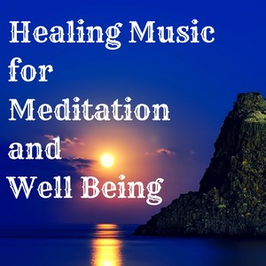 Healing Music for Meditation and Well Being