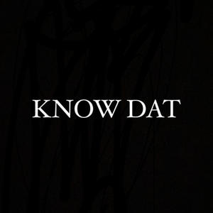 Know Dat (Explicit)