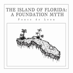 The Island of Florida: A Foundation Myth (Explicit)