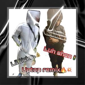 Uptop remixx (feat. Lil ticket) [Explicit]