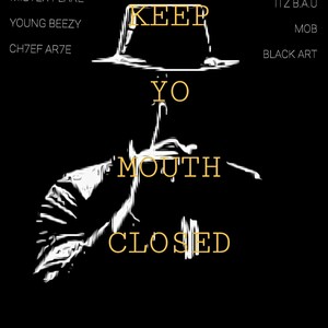 Keep Yo Mouth Closed (feat. Ch7ef Ar7e & Young Beezy) [Explicit]