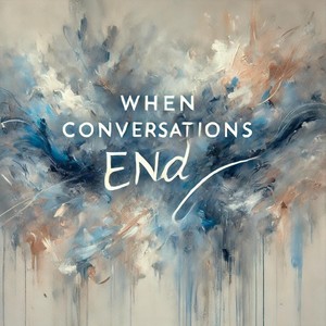 When Conversations End