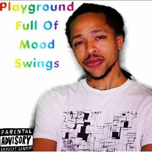 Playground Full Of Mood Swings (Explicit)