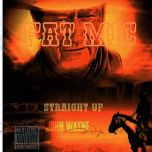 Straight Up (John Wayne) (feat. Lil Willie Animal & Produced by Whyte MiC) [Explicit]