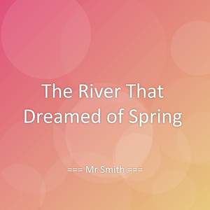 The River That Dreamed of Spring