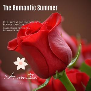 The Romantic Summer (Chillout Music For Romantic Lounge And Cafe) (Candle Light Dinner, Spa, Relaxing, Sleep)