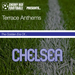 The Golden Era of Chelsea: Terrace Anthems