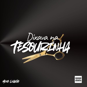 dixava na tesourinha (Explicit)