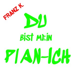 Du bist mein PLAN-ICH