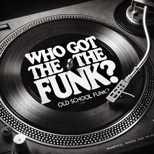WHO GOT THE FUNK?