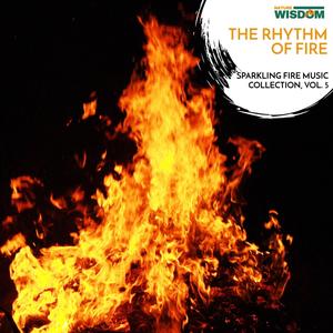 The Rhythm of Fire - Sparkling Fire Music Collection, Vol. 5