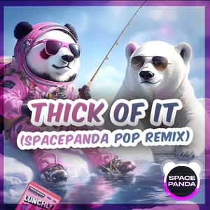 Thick of It (SPACE_PANDA Style)
