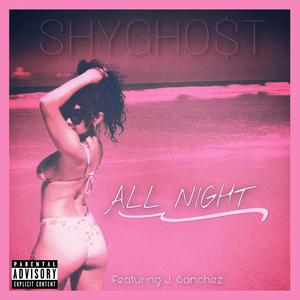 All Night (feat. J. Sanchez) [Explicit]