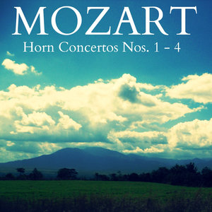 Mozart - Horn Concertos Nos. 1 - 4 (莫扎特 - 第1 - 4号圆号协奏曲)