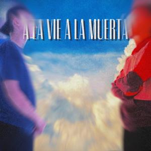 A LA VIE A LA MUERTA (Explicit)