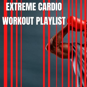 Extreme Cardio Workout Playlist: Electro Fitness Songs