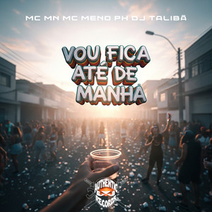 Vou Fica Até de Manhã (Explicit)