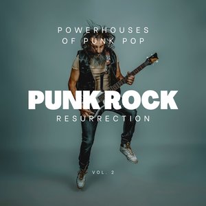 Punk Rock Resurrection: Powerhouses of Punk Pop, Vol. 02