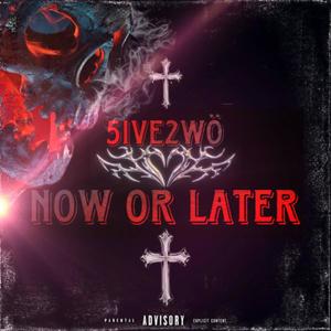 Now or Later (Explicit)