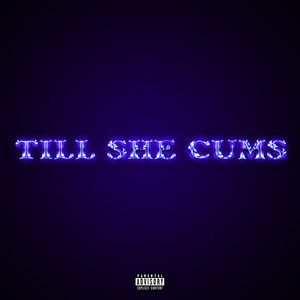 Till She Cums (Explicit)