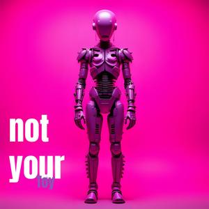 Not your toy (feat. LAYLA, Replay Okay & nocashfromparents)