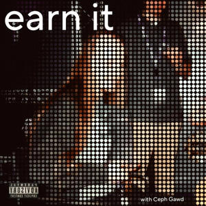 earn it (feat. Ceph Gawd) [Explicit]