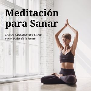 Meditación para Sanar: Música para Meditar y Curar con el Poder de la Mente