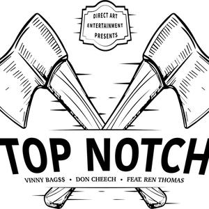 Top Notch (feat. Ren Thomas, Vinny Bags & Don Cheech) (Explicit)