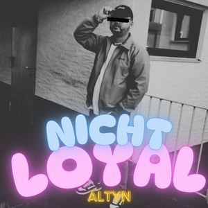Nicht Loyal (Explicit)