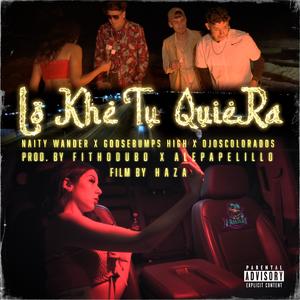 Lo khe tu quiera (feat. Goosebumps High & Ojos coloraos) (Explicit)