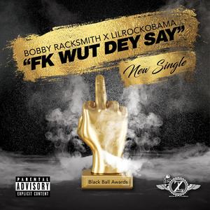 FK WUT DEY SAY (feat. D Dirt lilrockobama) [Explicit]