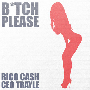 B*tch Please (feat. CEO Trayle)