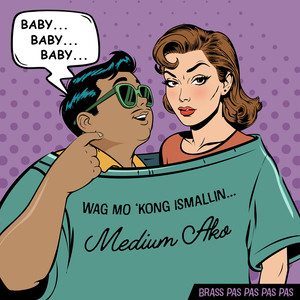 Baby, Wag Mo 'Kong Ismallin (Medium Ako)