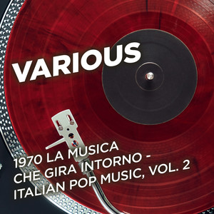 1970 La musica che gira intorno - Italian Pop Music, Vol. 2