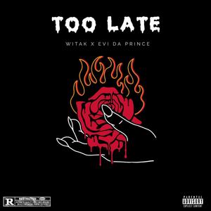 Too Late (feat. Evi Da Prince) (Explicit)