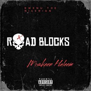 ROAD BLOCKS (PRODUCED BY KWENU THE NIGERIAN) [Explicit]