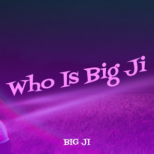 Who Is Big Ji (Explicit)