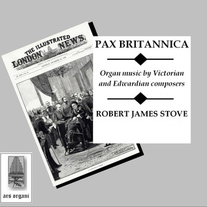 Pax Britannica: Organ Music by Victorian and Edwardian Composers