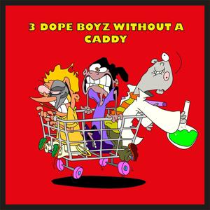 3 Dope boyz without a caddy (feat. Cuajo & LADR.) (Explicit)