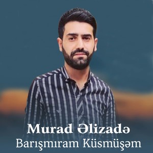 Barışmıram Küsmüşəm