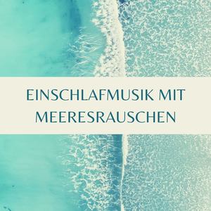 Einschlafmusik mit Meeresrauschen: 1 Stunden Entspannen Musik der Natur