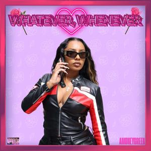 WHATEVER, WHENEVER (Explicit)