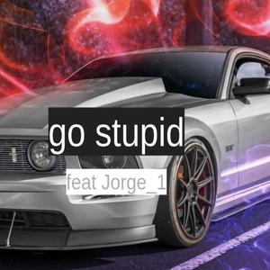 go stupid (feat. Jorge_1) (Explicit)