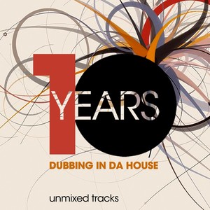 10 Years Dubbing in da House (Unmixed Tracks)
