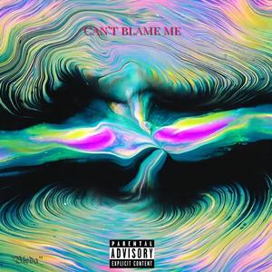 Cant Blame Me (Explicit)